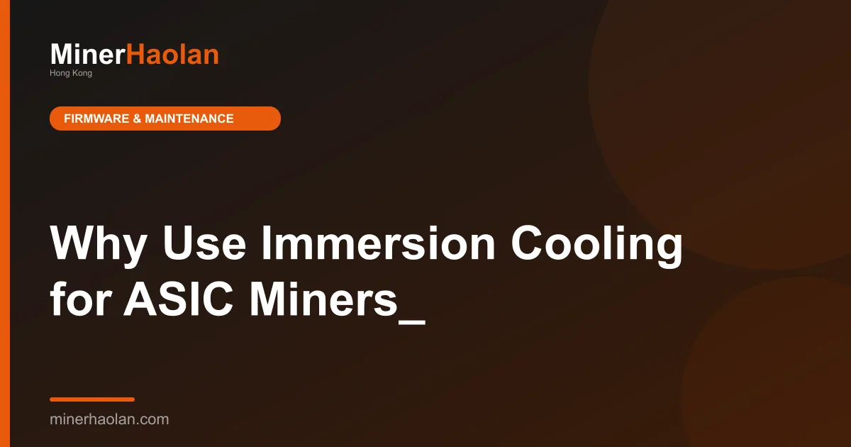 Why Use Immersion Cooling for ASIC Miners_