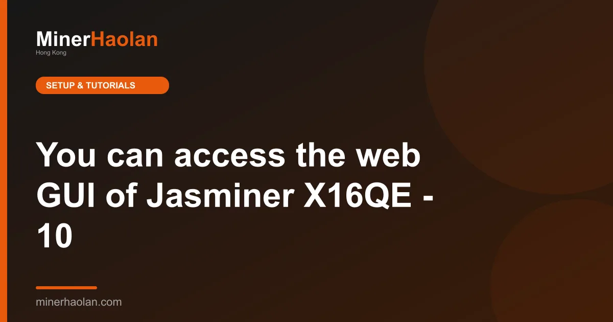 You can access the web GUI of Jasminer X16QE - 10