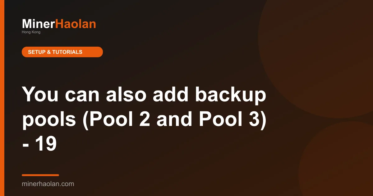 You can also add backup pools (Pool 2 and Pool 3) - 19
