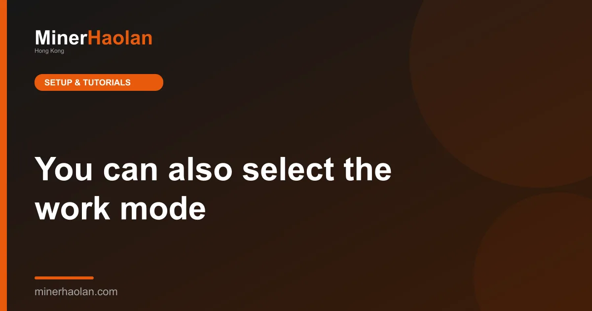 You can also select the work mode