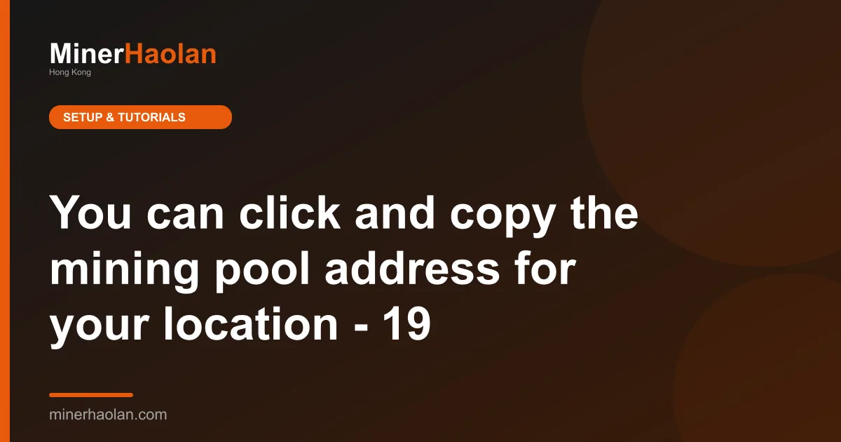 You can click and copy the mining pool address for your location - 19