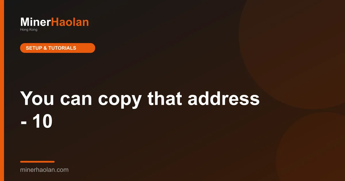 You can copy that address - 10