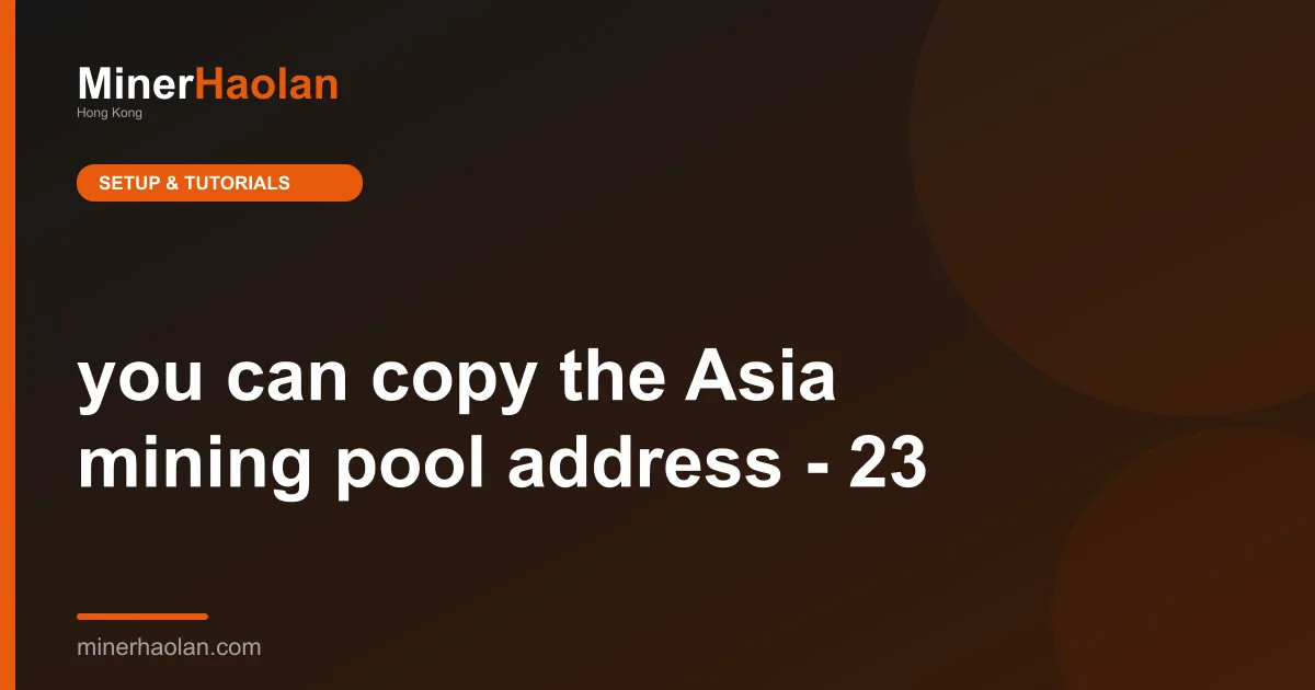 you can copy the Asia mining pool address - 23