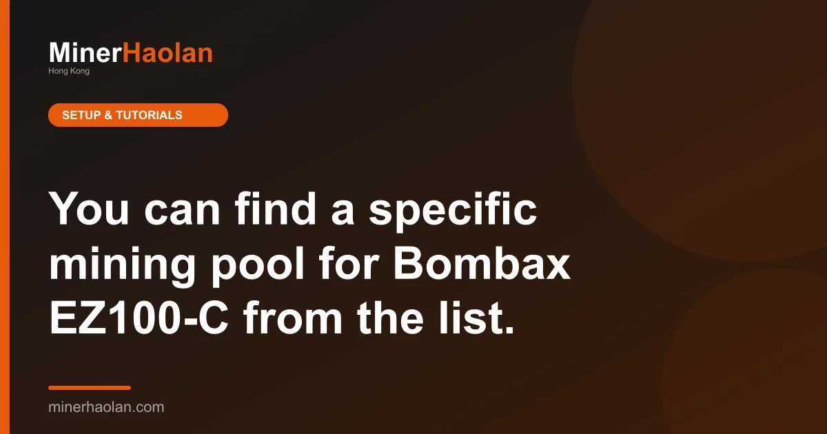You can find a specific mining pool for Bombax EZ100-C from the list.