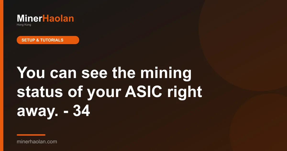 You can see the mining status of your ASIC right away. - 34