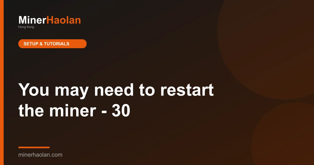 You may need to restart the miner - 30