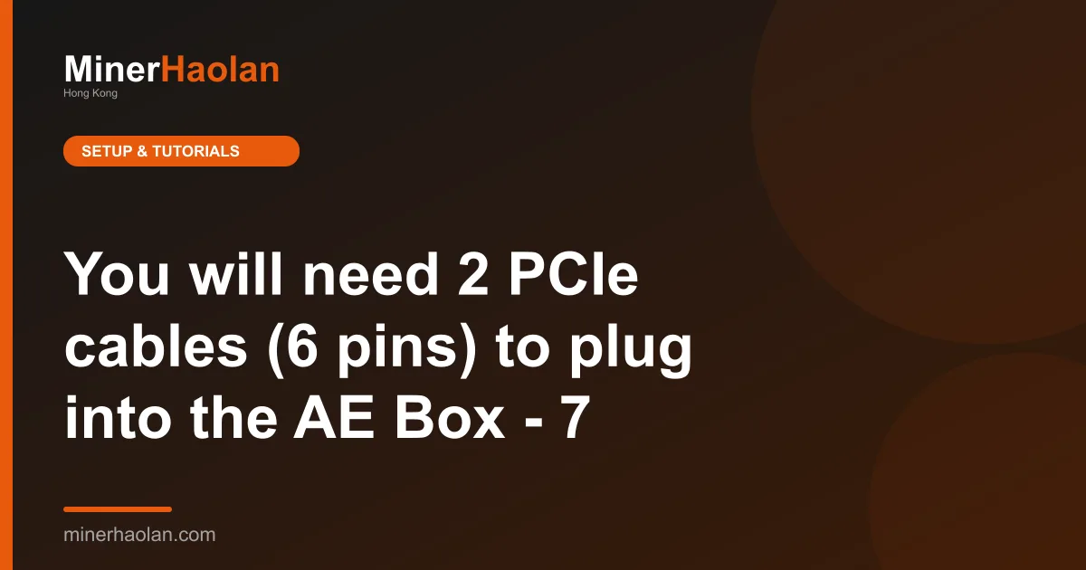 You will need 2 PCIe cables (6 pins) to plug into the AE Box - 7