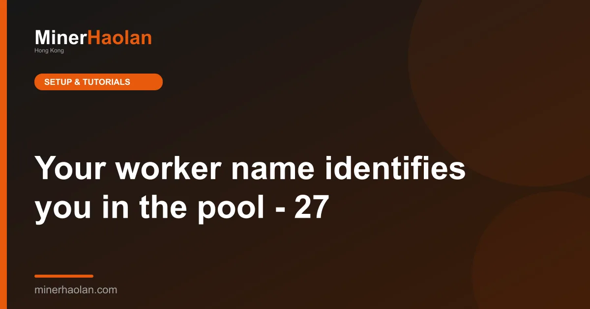 Your worker name identifies you in the pool - 27