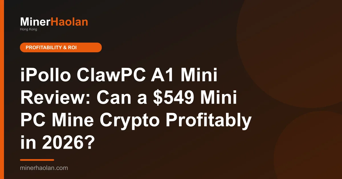 iPollo ClawPC A1 Mini Review: Can a $549 Mini PC Mine Crypto Profitably in 2026?