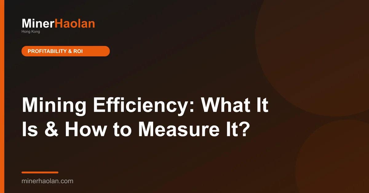 Mining Efficiency: What It Is & How to Measure It?