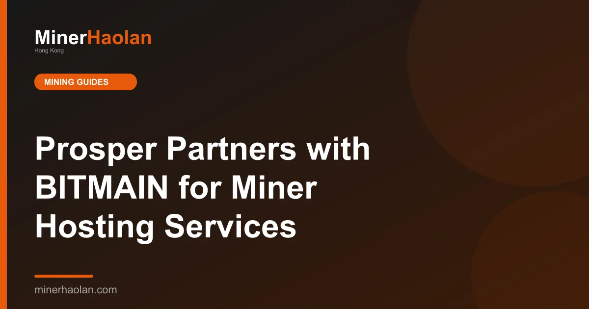 Prosper Partners with BITMAIN for Miner Hosting Services
