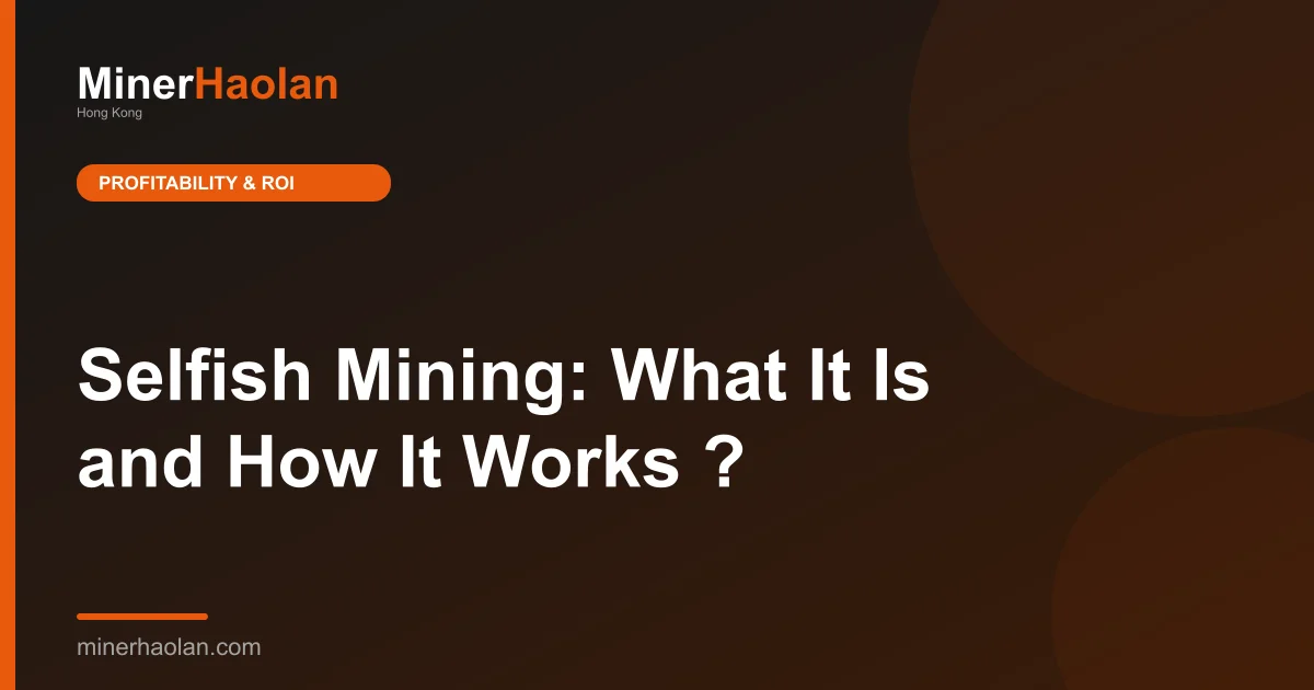 Selfish Mining: What It Is and How It Works ?