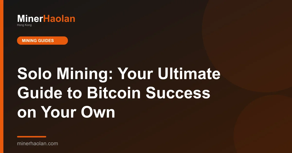 Solo Mining: Your Ultimate Guide to Bitcoin Success on Your Own
