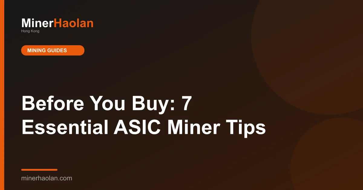 Before You Buy: 7 Essential ASIC Miner Tips