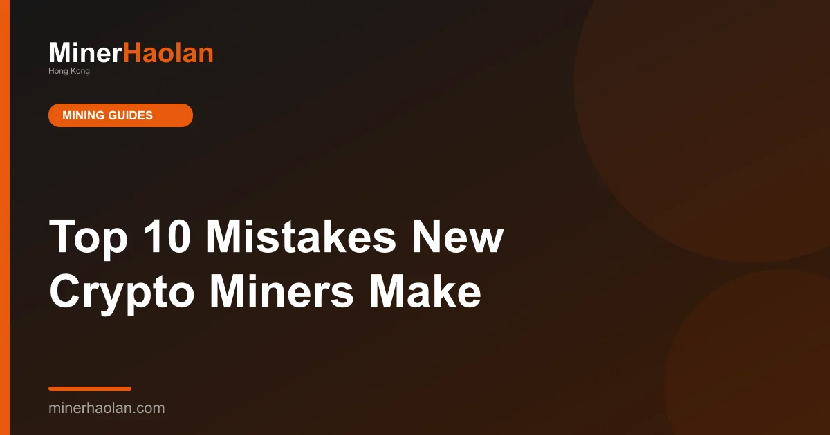 Top 10 Mistakes New Crypto Miners Make