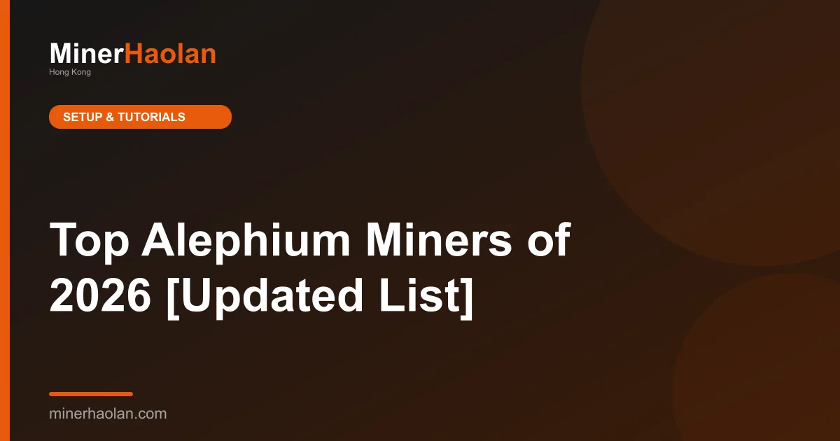 Top Alephium Miners of 2026 [Updated List]