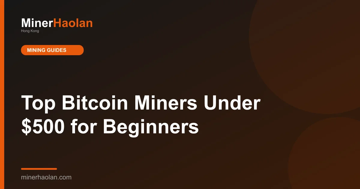 Top Bitcoin Miners Under $500 for Beginners