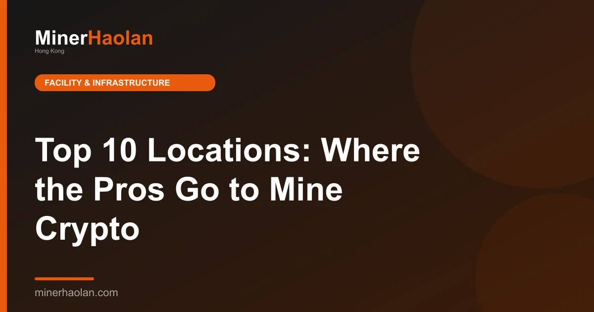 Top 10 Locations: Where the Pros Go to Mine Crypto