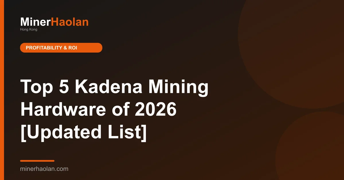 Top 5 Kadena Mining Hardware of 2026 [Updated List]
