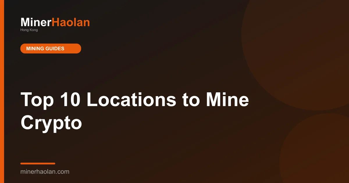 Top 10 Locations to Mine Crypto