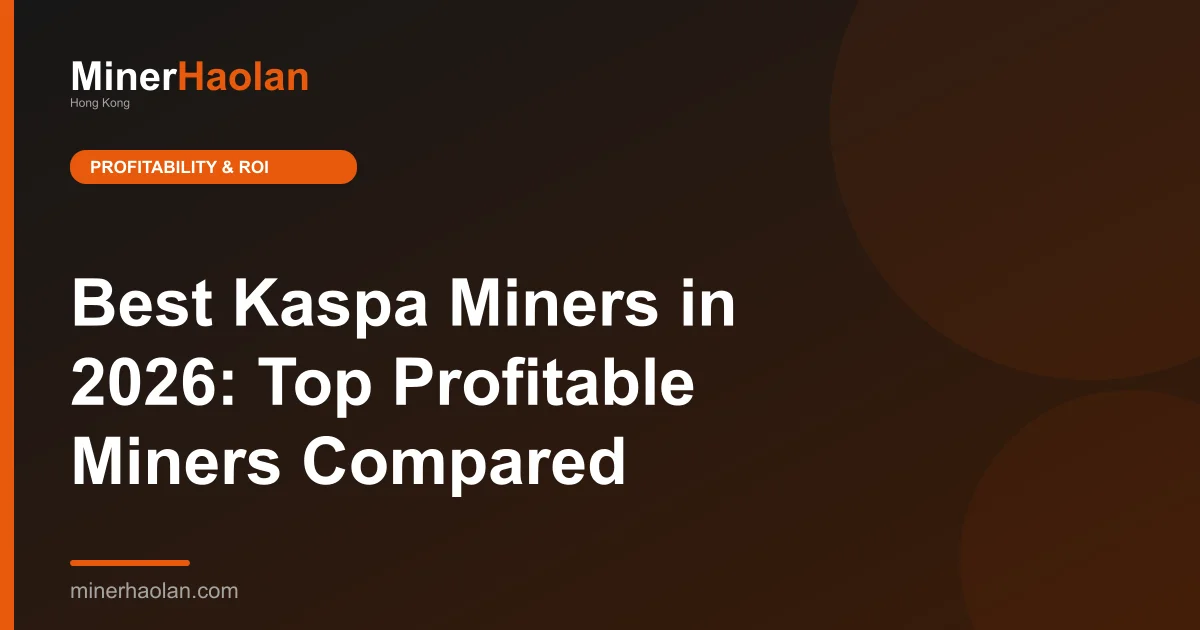 Best Kaspa Miners in 2026: Top Profitable Miners Compared