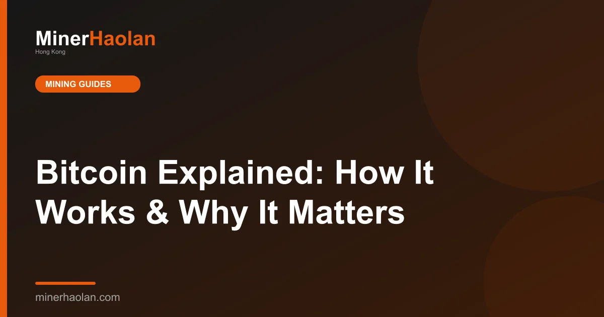 Bitcoin Explained: How It Works & Why It Matters