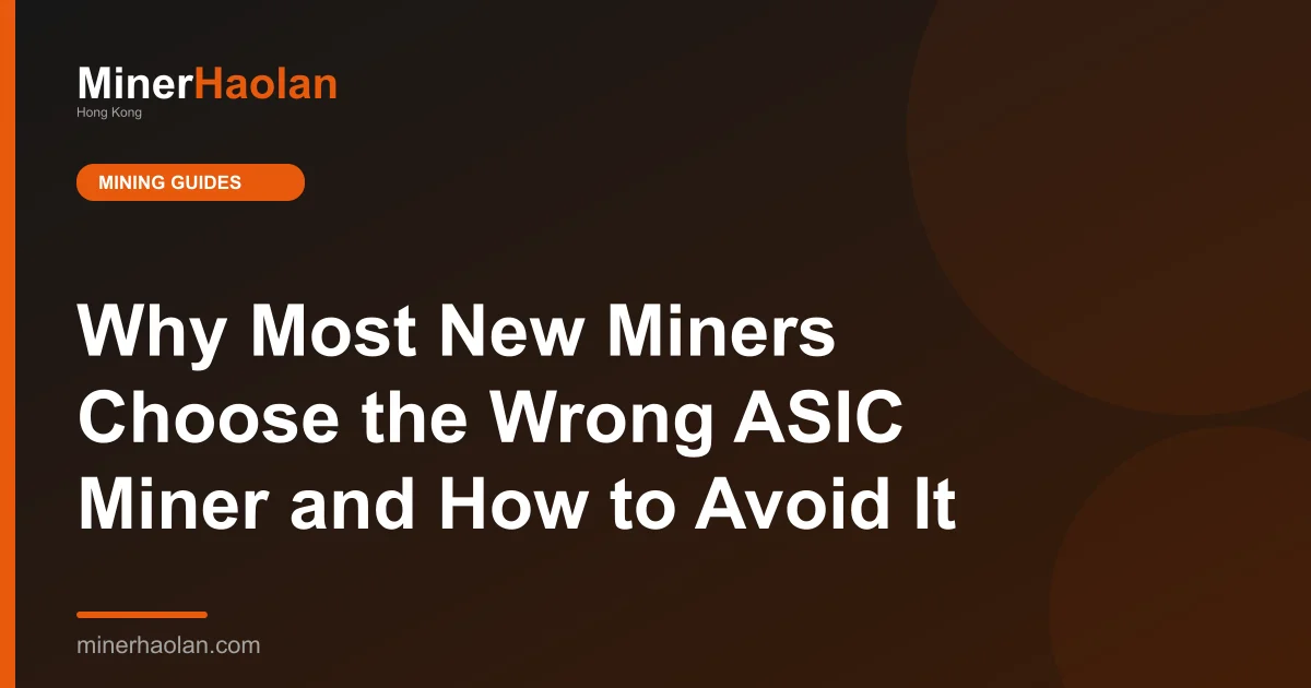 Why Most New Miners Choose the Wrong ASIC Miner and How to Avoid It